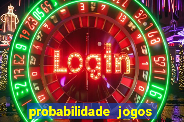 probabilidade jogos de hoje